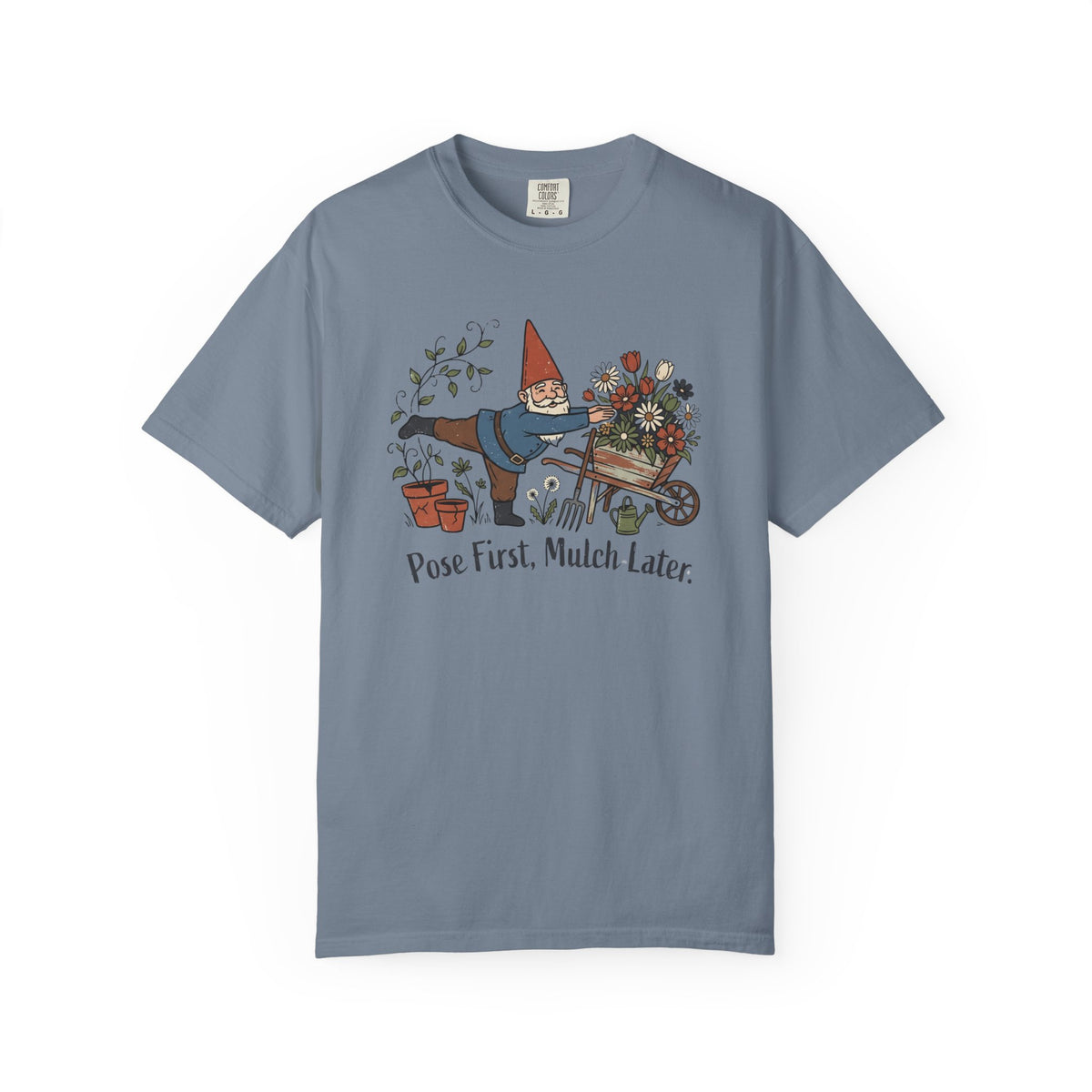 Pose First Mulch Later T-Shirt