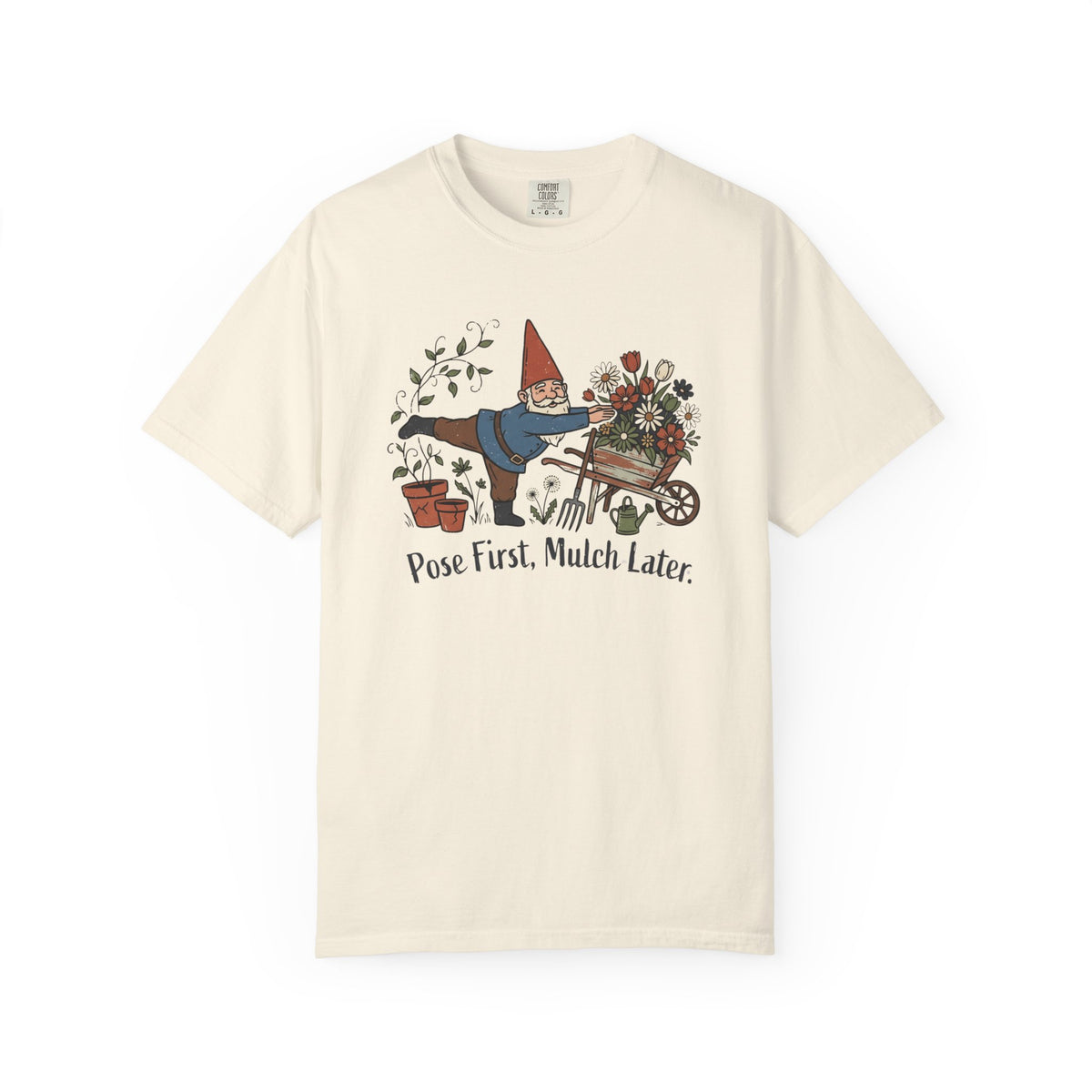 Pose First Mulch Later T-Shirt