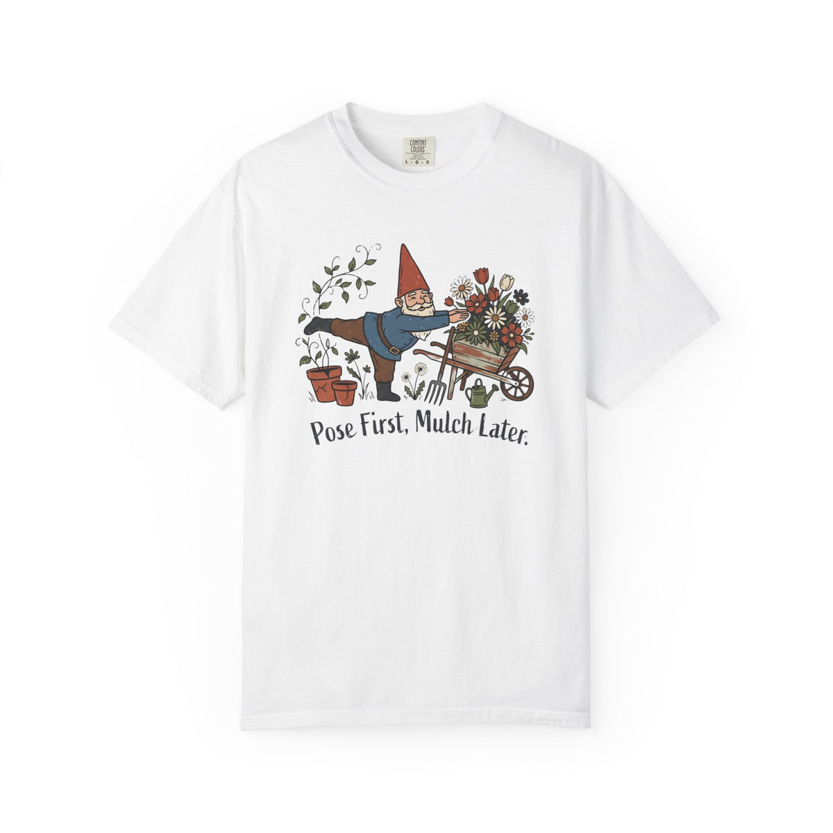 Pose First Mulch Later T-Shirt