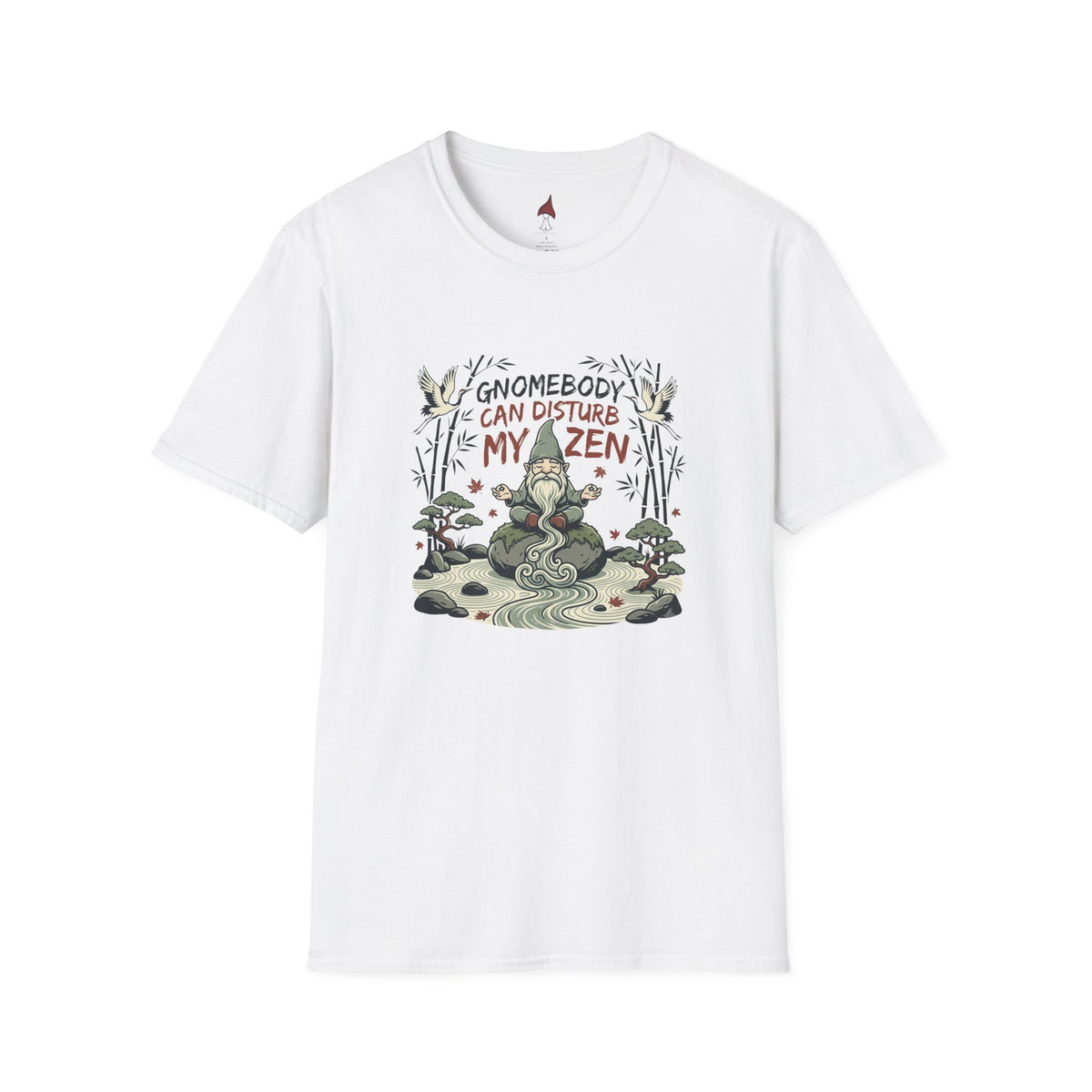 Gnomebody Can Disturb My Zen T Shirt