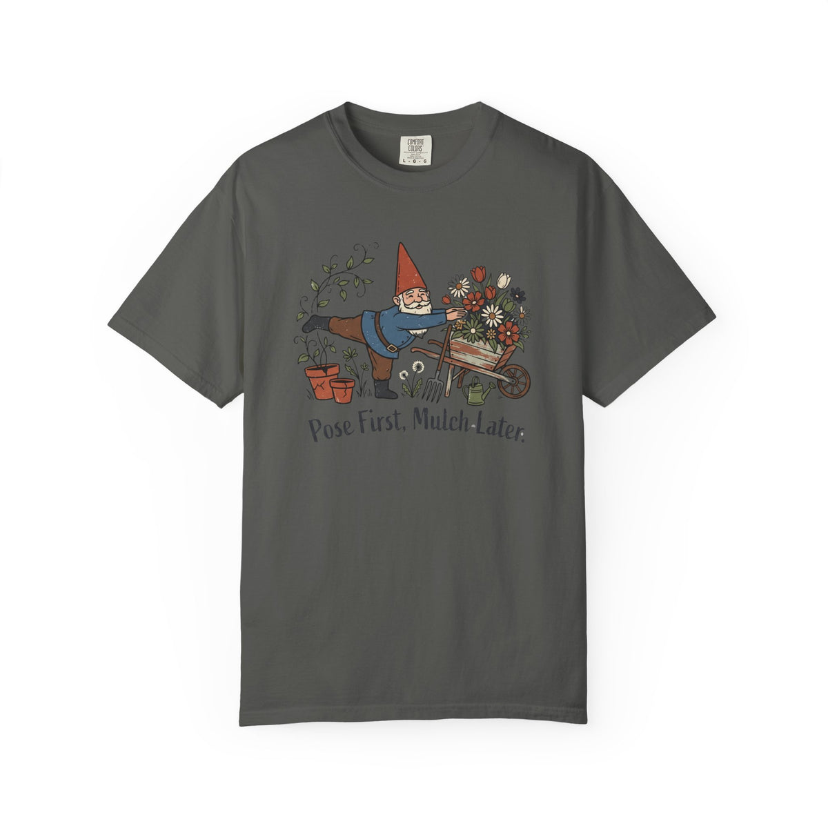 Pose First Mulch Later T-Shirt