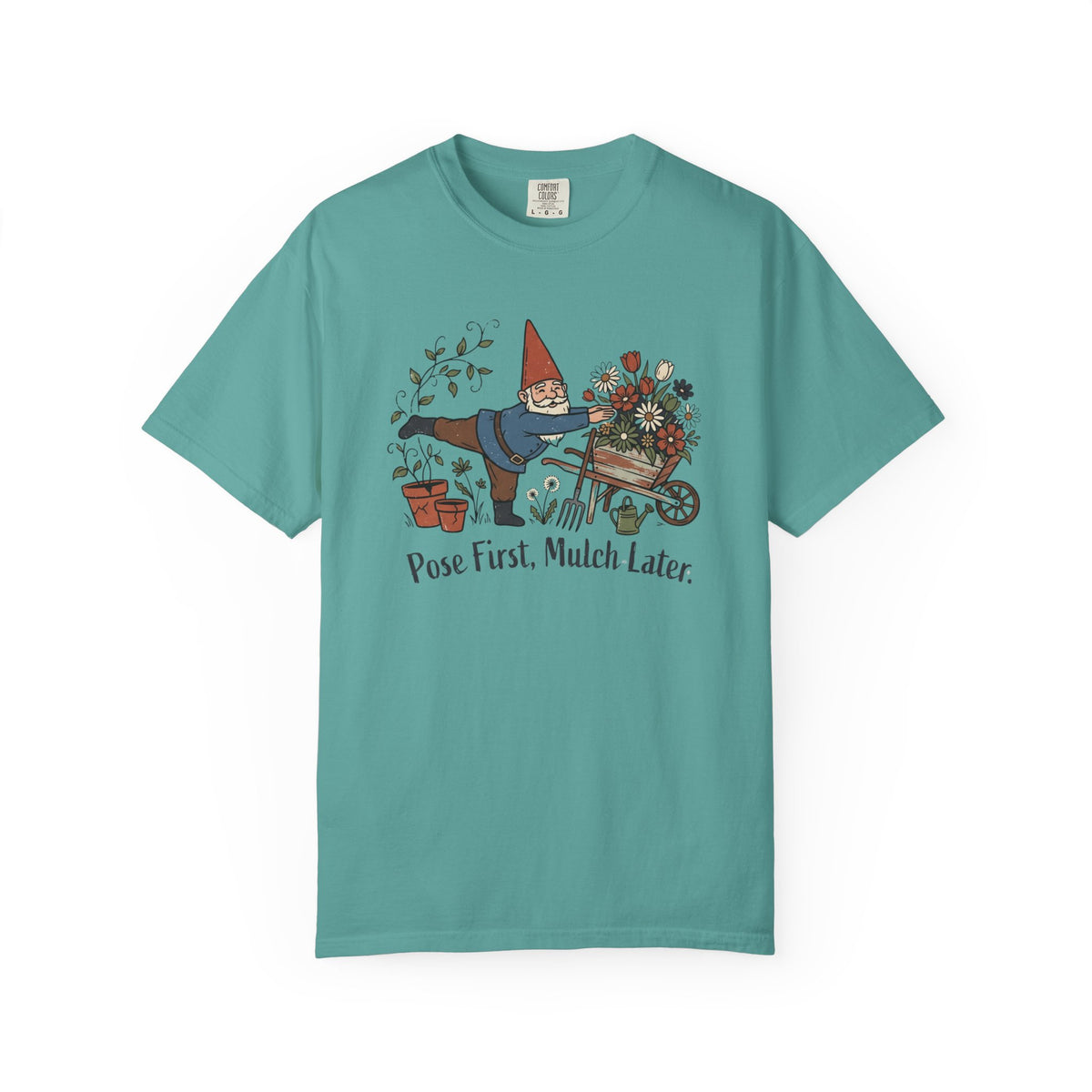 Pose First Mulch Later T-Shirt