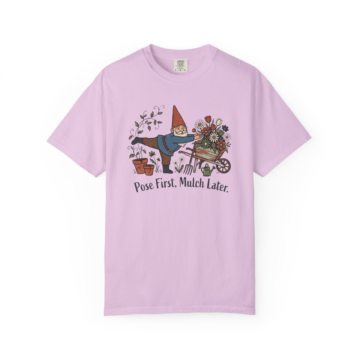 Pose First Mulch Later T-Shirt