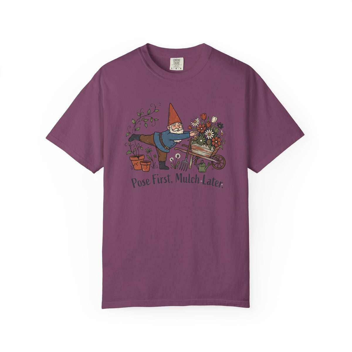 Pose First Mulch Later T-Shirt