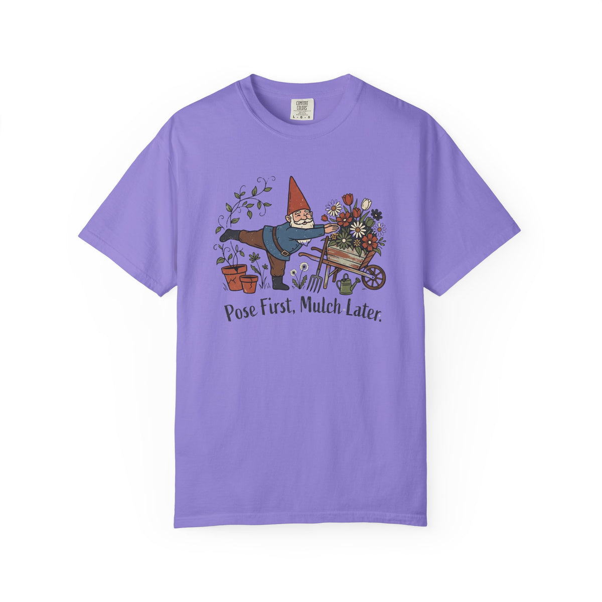 Pose First Mulch Later T-Shirt
