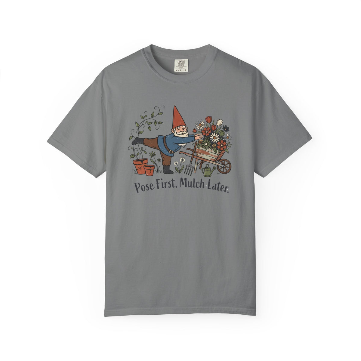 Pose First Mulch Later T-Shirt